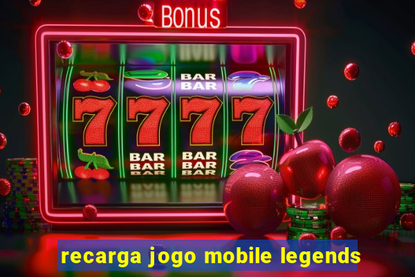 recarga jogo mobile legends